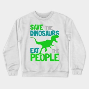 Save the Dinosaurs Eat The People Crewneck Sweatshirt